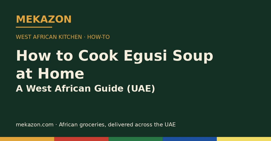 How to cook egusi soup at home in the UAE – Mekazon West African guide title card